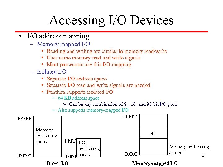 Accessing I/O Devices • I/O address mapping – Memory-mapped I/O • Reading and writing