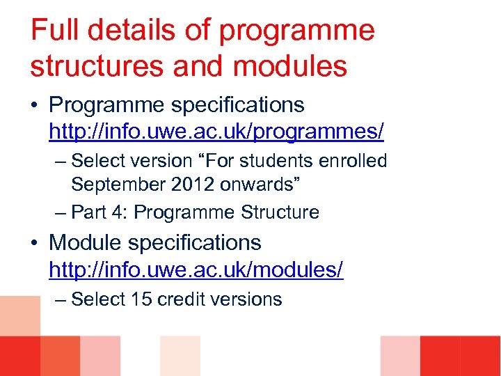 Full details of programme structures and modules • Programme specifications http: //info. uwe. ac.