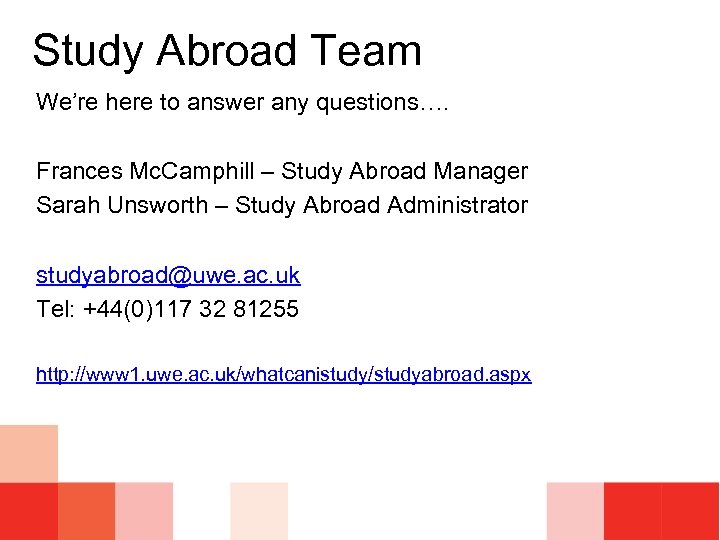  Study Abroad Team We’re here to answer any questions…. Frances Mc. Camphill –