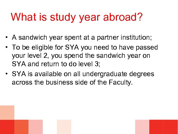 What is study year abroad? • A sandwich year spent at a partner institution;