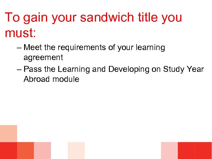 To gain your sandwich title you must: – Meet the requirements of your learning