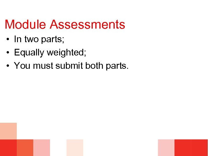 Module Assessments • In two parts; • Equally weighted; • You must submit both