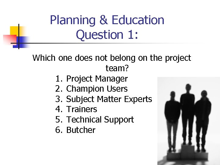 Planning & Education Question 1: Which one does not belong on the project team?
