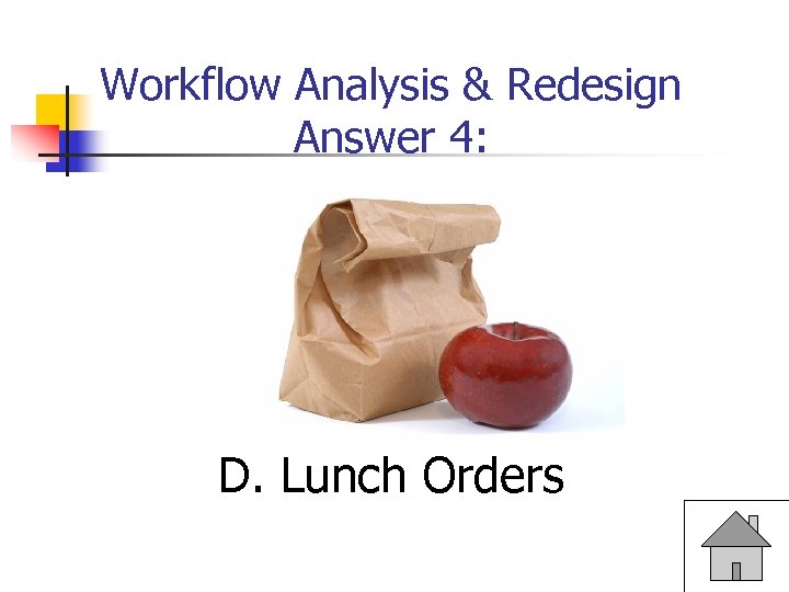 Workflow Analysis & Redesign Answer 4: D. Lunch Orders 