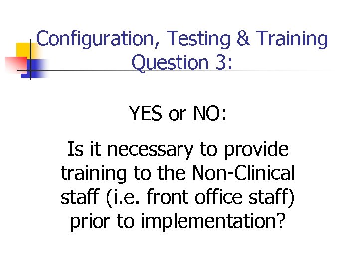 Configuration, Testing & Training Question 3: YES or NO: Is it necessary to provide