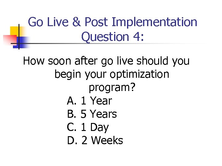 Go Live & Post Implementation Question 4: How soon after go live should you