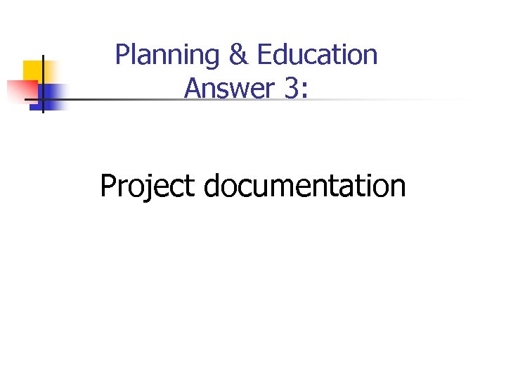 Planning & Education Answer 3: Project documentation 