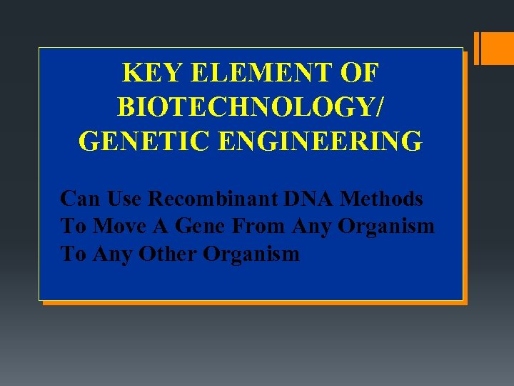 KEY ELEMENT OF BIOTECHNOLOGY/ GENETIC ENGINEERING Can Use Recombinant DNA Methods To Move A