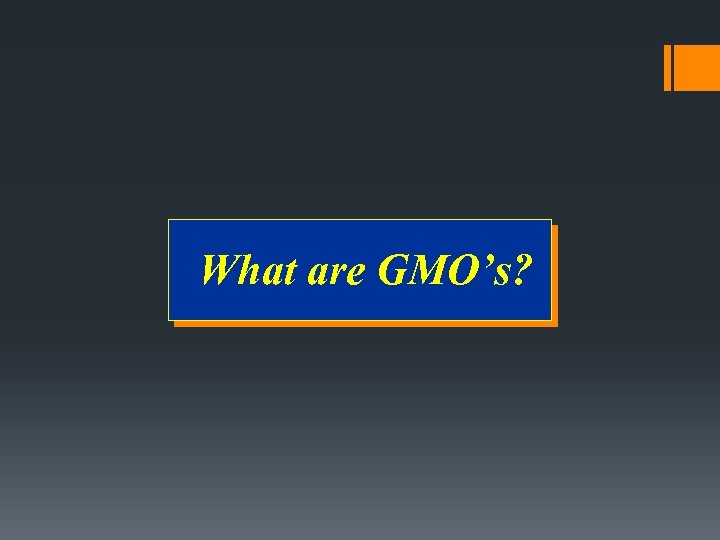 What are GMO’s? 