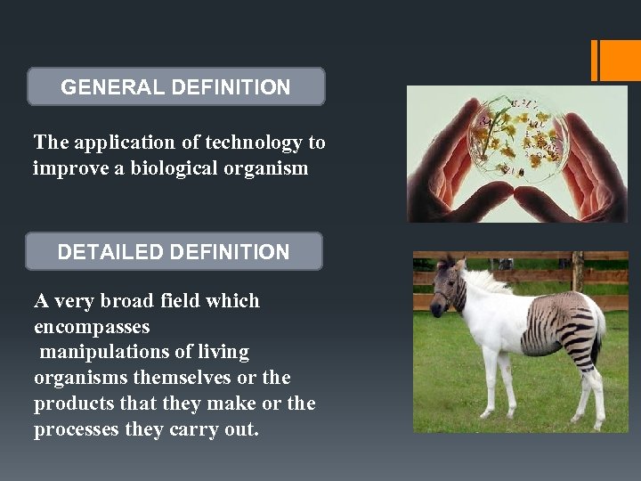GENERAL DEFINITION The application of technology to improve a biological organism DETAILED DEFINITION A