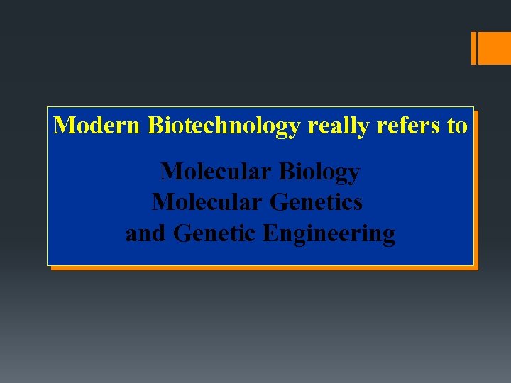 Modern Biotechnology really refers to Molecular Biology Molecular Genetics and Genetic Engineering 