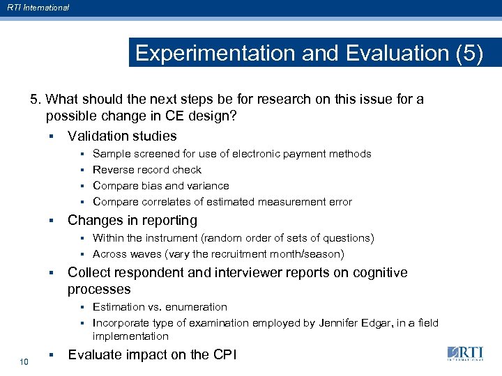RTI International Experimentation and Evaluation (5) 5. What should the next steps be for