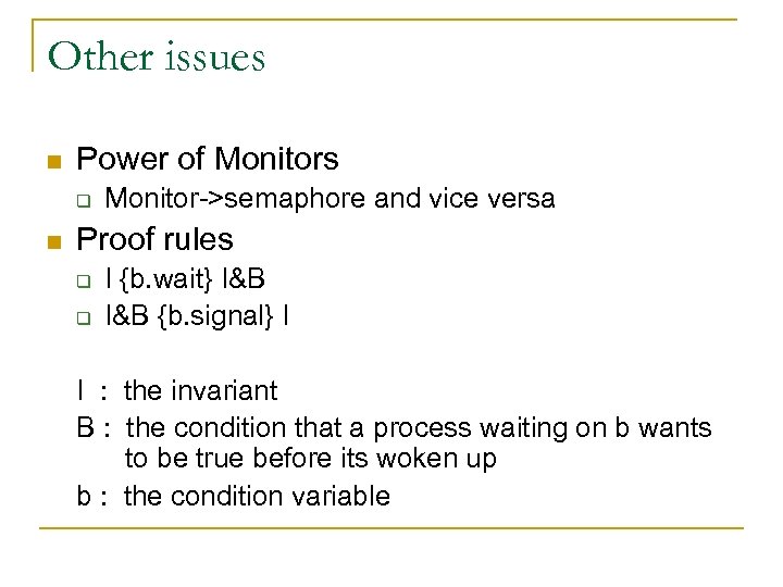 Other issues n Power of Monitors q n Monitor->semaphore and vice versa Proof rules