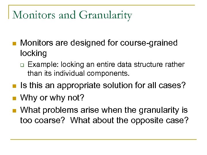 Monitors and Granularity n Monitors are designed for course-grained locking q n n n
