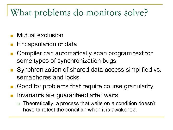 What problems do monitors solve? n n n Mutual exclusion Encapsulation of data Compiler