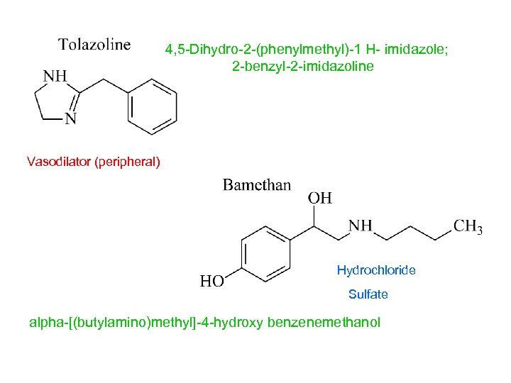 4, 5 -Dihydro-2 -(phenylmethyl)-1 H- imidazole; 2 -benzyl-2 -imidazoline Vasodilator (peripheral) Hydrochloride Sulfate alpha-[(butylamino)methyl]-4