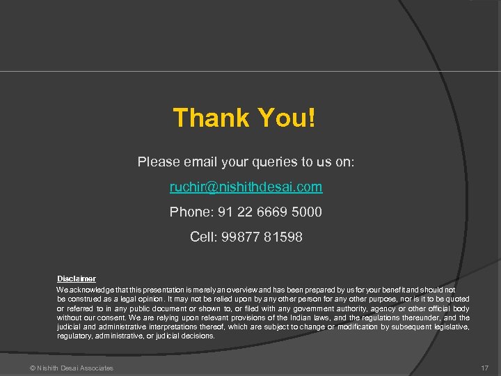 Thank You! Please email your queries to us on: ruchir@nishithdesai. com Phone: 91 22