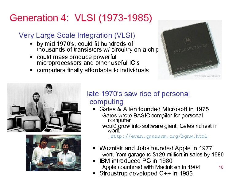 Generation 4: VLSI (1973 -1985) Very Large Scale Integration (VLSI) § by mid 1970's,