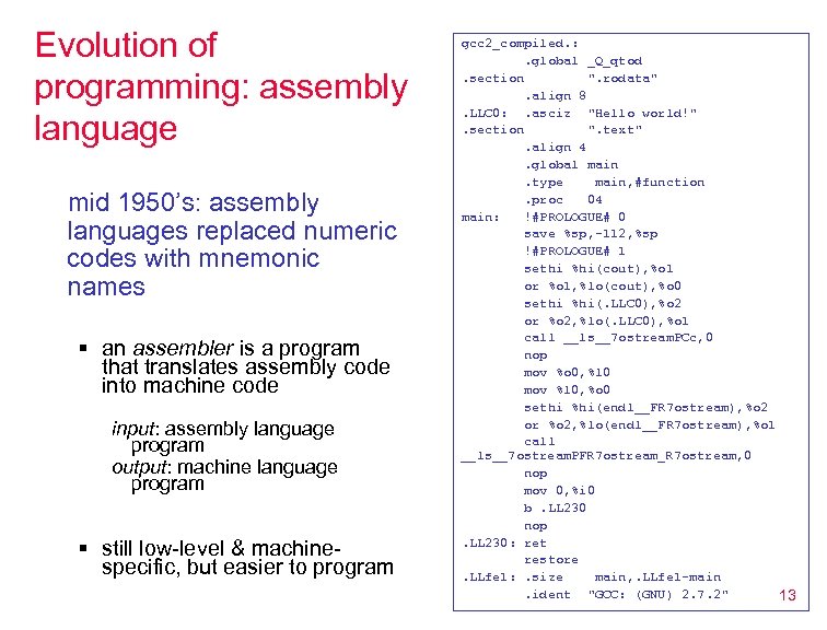 Evolution of programming: assembly language mid 1950’s: assembly languages replaced numeric codes with mnemonic