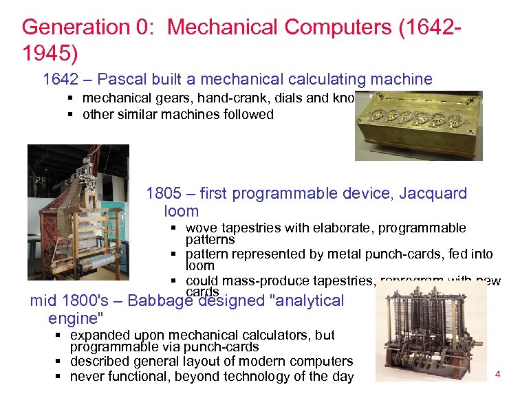 Generation 0: Mechanical Computers (16421945) 1642 – Pascal built a mechanical calculating machine §