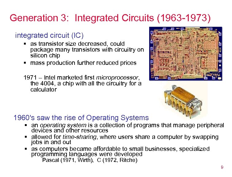 Generation 3: Integrated Circuits (1963 -1973) integrated circuit (IC) § as transistor size decreased,