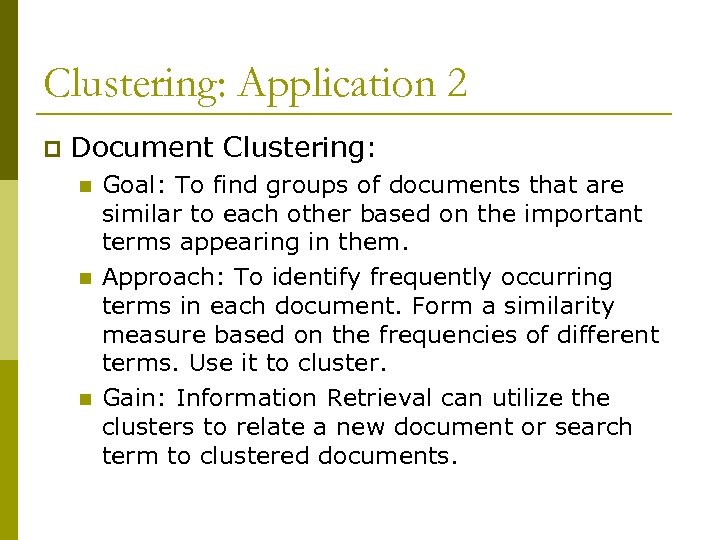 Clustering: Application 2 p Document Clustering: n n n Goal: To find groups of