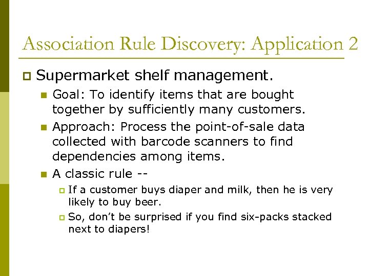 Association Rule Discovery: Application 2 p Supermarket shelf management. n n n Goal: To