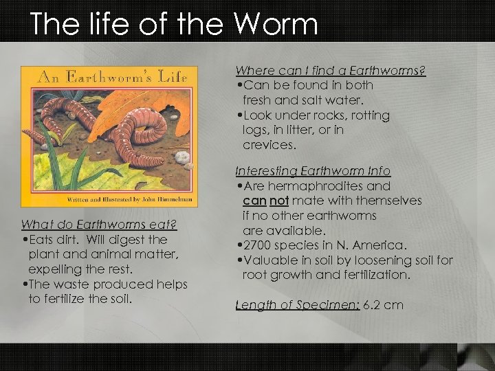 The life of the Worm Where can I find a Earthworms? • Can be