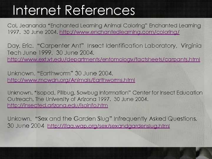Internet References Col, Jeananda “Enchanted Learning Animal Coloring” Enchanted Learning 1997. 30 June 2004.