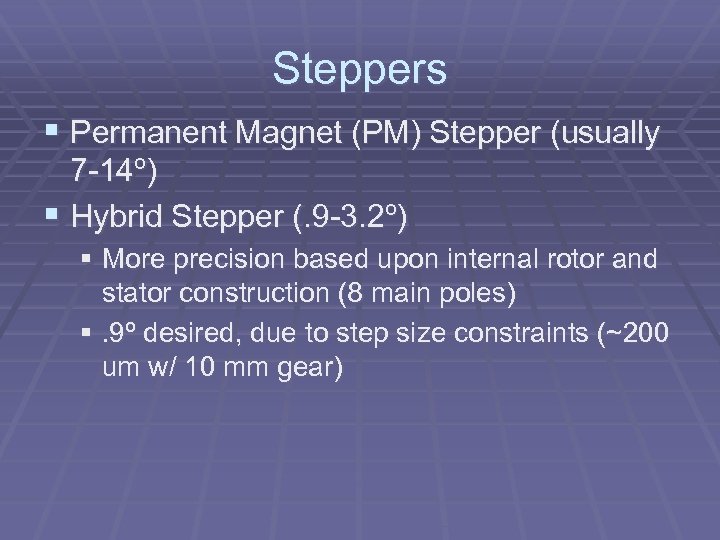 Steppers § Permanent Magnet (PM) Stepper (usually 7 -14º) § Hybrid Stepper (. 9