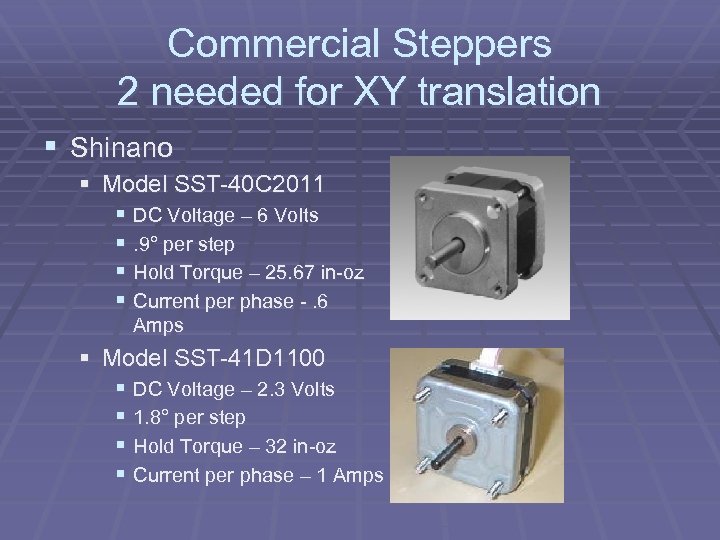 Commercial Steppers 2 needed for XY translation § Shinano § Model SST-40 C 2011