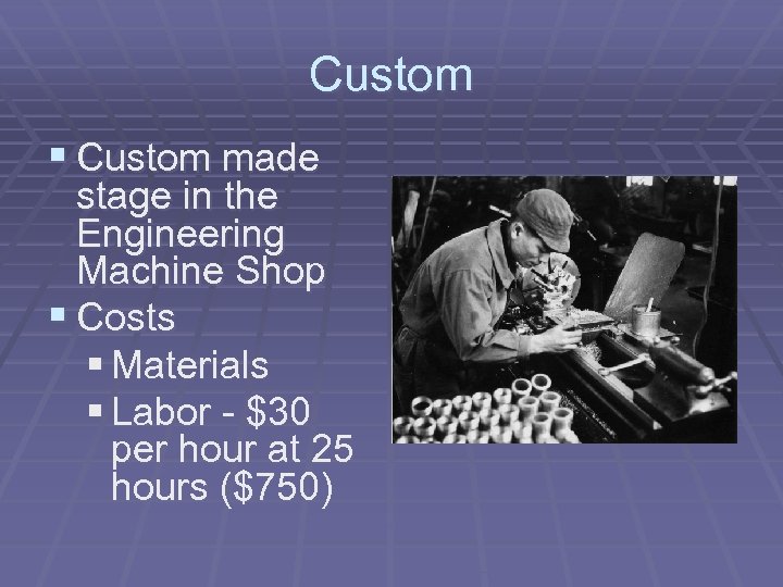 Custom § Custom made stage in the Engineering Machine Shop § Costs § Materials