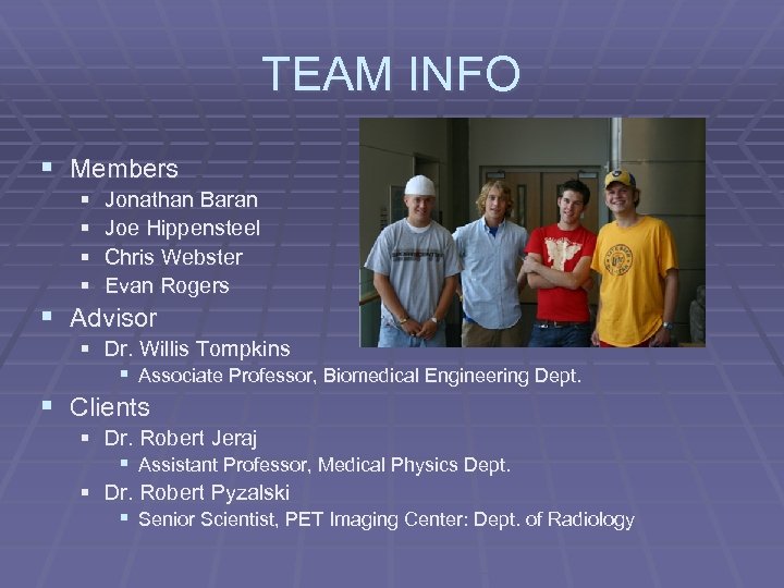 TEAM INFO § Members § § Jonathan Baran Joe Hippensteel Chris Webster Evan Rogers