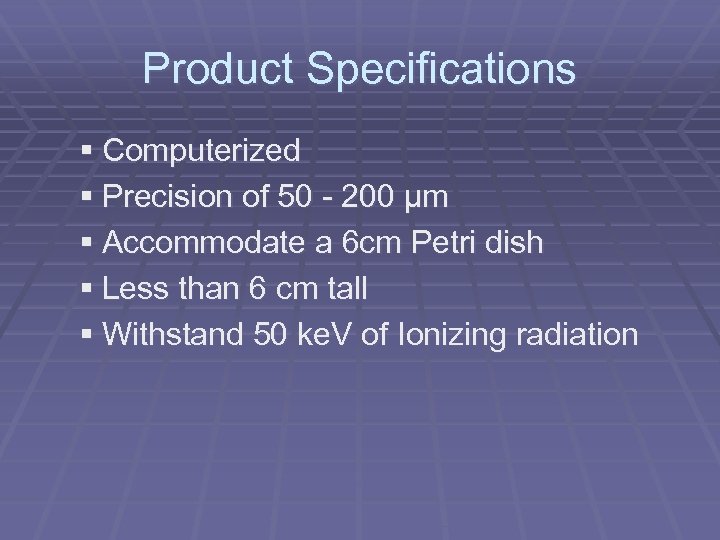 Product Specifications § Computerized § Precision of 50 - 200 µm § Accommodate a