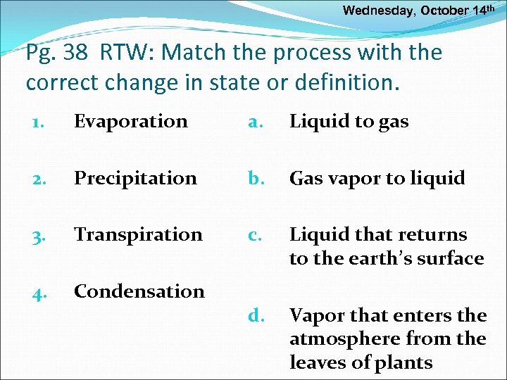 Wednesday, October 14 th Pg. 38 RTW: Match the process with the correct change