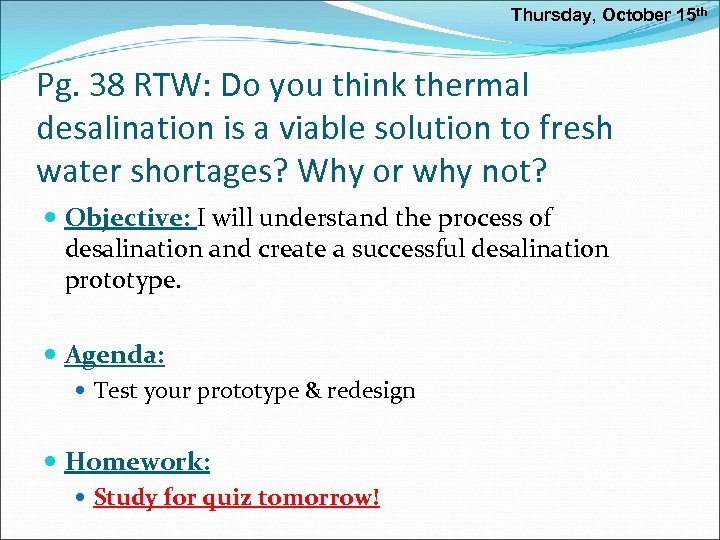 Thursday, October 15 th Pg. 38 RTW: Do you think thermal desalination is a