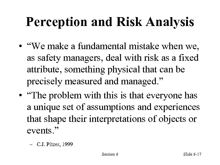 Perception and Risk Analysis • “We make a fundamental mistake when we, as safety