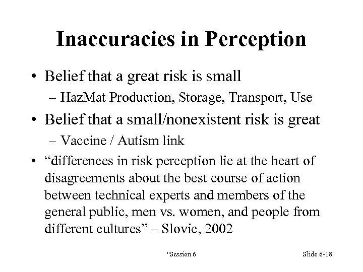 Inaccuracies in Perception • Belief that a great risk is small – Haz. Mat