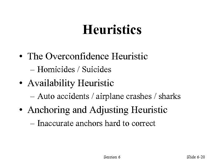 Heuristics • The Overconfidence Heuristic – Homicides / Suicides • Availability Heuristic – Auto