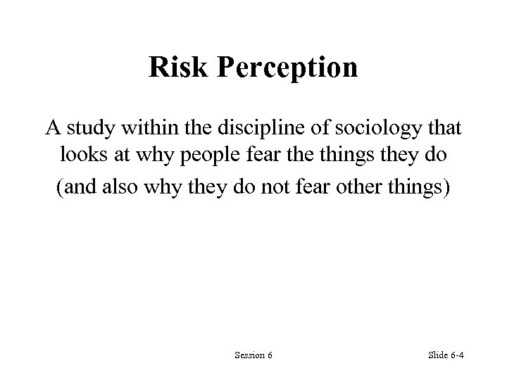 Risk Perception A study within the discipline of sociology that looks at why people