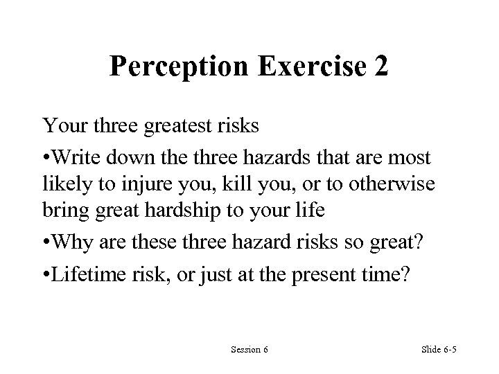 Perception Exercise 2 Your three greatest risks • Write down the three hazards that