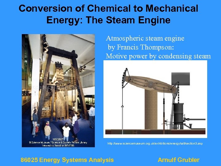 Conversion of Chemical to Mechanical Energy: The Steam Engine Atmospheric steam engine by Francis