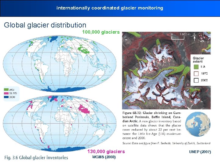 internationally coordinated glacier monitoring Global glacier distribution 100, 000 glaciers 130, 000 glaciers WGMS