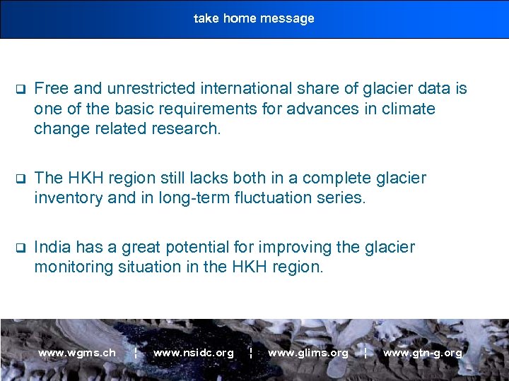 take home message q Free and unrestricted international share of glacier data is one