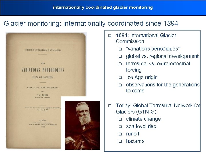 internationally coordinated glacier monitoring Glacier monitoring: internationally coordinated since 1894 q 1894: International Glacier