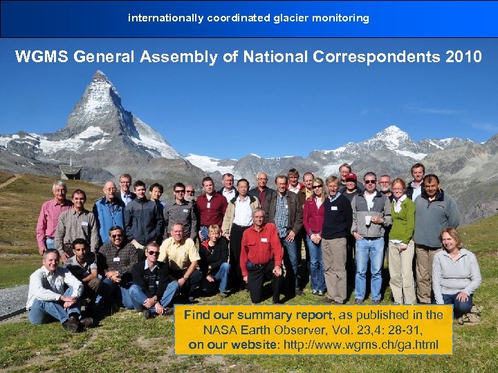 internationally coordinated glacier monitoring WGMS General Assembly of National Correspondents 2010 Find our summary