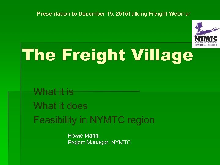 Presentation to December 15, 2010 Talking Freight Webinar The Freight Village What it is