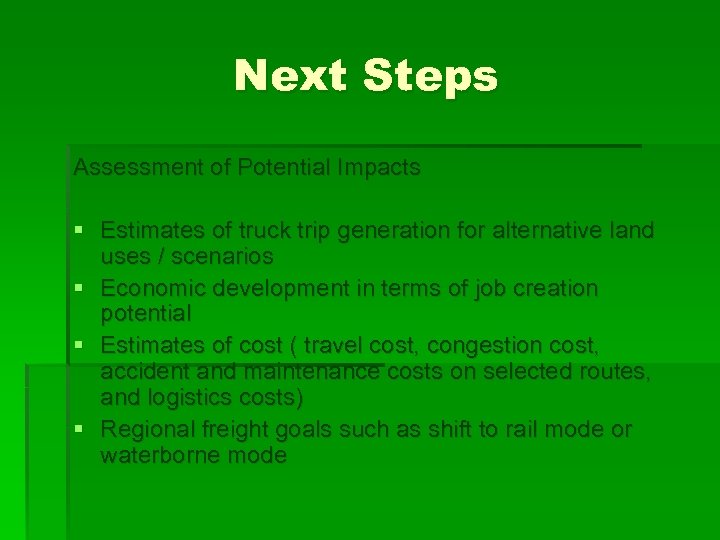 Next Steps Assessment of Potential Impacts § Estimates of truck trip generation for alternative