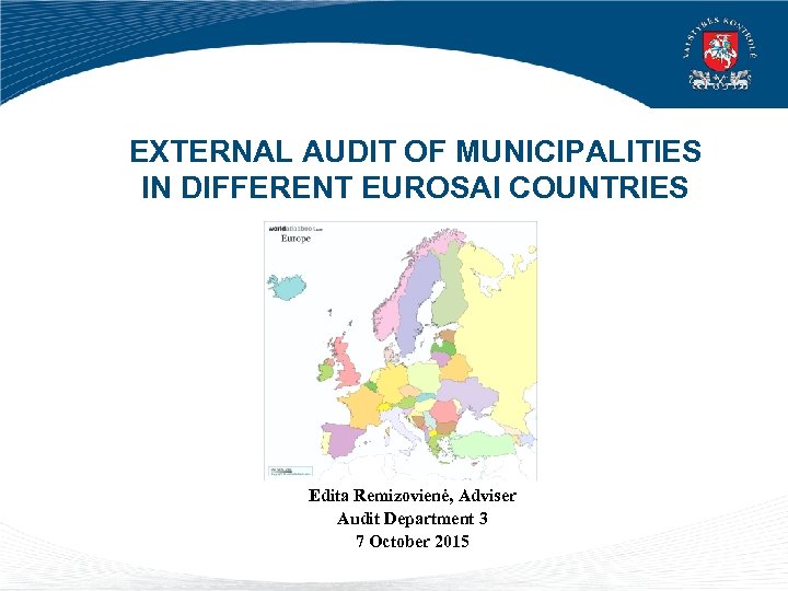 EXTERNAL AUDIT OF MUNICIPALITIES IN DIFFERENT EUROSAI COUNTRIES Edita Remizovienė, Adviser Audit Department 3