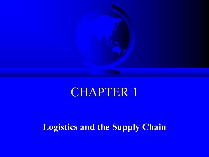 CHAPTER 1 Logistics and the Supply Chain 